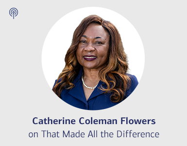 Catherine Coleman Flowers on That Made All the Difference