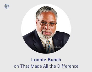Lonnie Bunch on that made all the difference