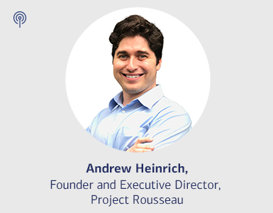 Andrew Heinrich Founder and Executive Director, Project Rousseau