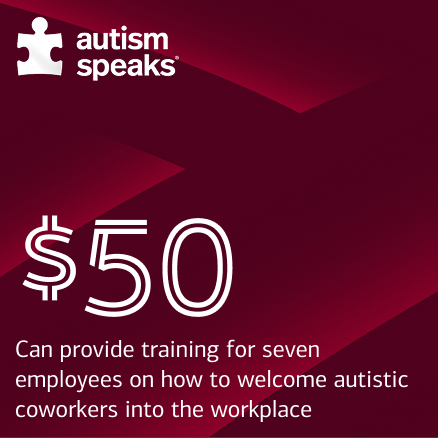 $50 Can provide training for seven employees on how to welcome autistic coworkers into the workplace